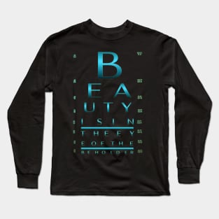 Beauty is in the eye of the beholder. / Custom Eye Chart Long Sleeve T-Shirt